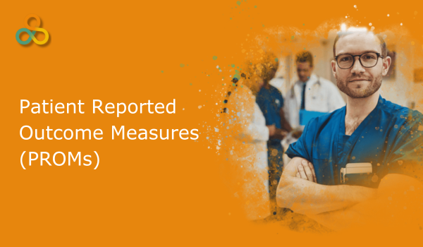 Patient Reported Outcome Measures (PROMs)